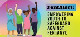JUVJUST - FentAlert Empowering Youth to Safeguard Against Fentanyl