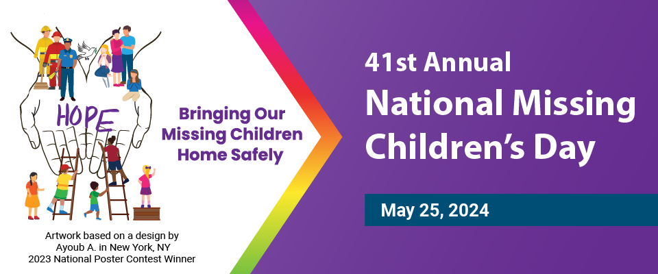 41st Annual National Missing Children's Day - May 25, 2024