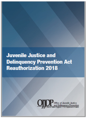 Thumbnail of Juvenile Justice Delinquency Prevention Act of 2018 booklet