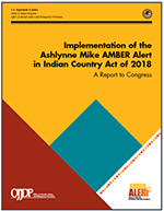 Thumbnail of Implementation of the Ashlynne Mike AMBER Alert in Indian Country Act of 2018: A Report to Congress
