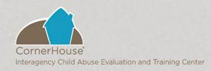 CornerHouse (TM) Interagency Child Abuse Evaluation and Training Center