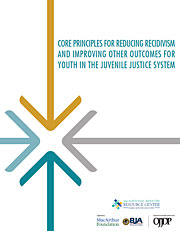 Core Principles for Reducing Recidivism and Improving Other Outcomes for Youth in the Juvenile Justice System