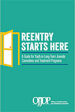 Cover of Reentry Starts Here: A Guide  for Youth in Long-Term Juvenile Corrections and Treatment Programs