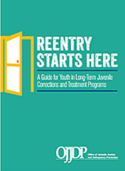 Reentry Starts  Here: A Guide for Youth in Long-Term Juvenile Corrections and Treatment  Programs