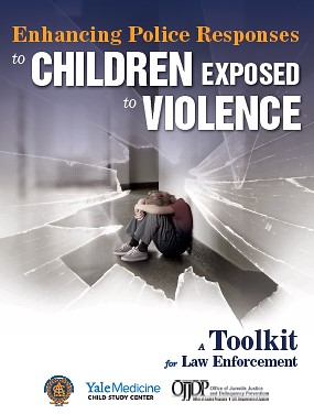 Enhancing Police Responses to Children Exposed to Violence: A Toolkit for Law Enforcement thumbnail