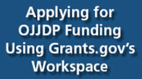 Applying for OJJDP Funding Using Grants.gov's Workspace