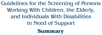 Guidelines for the Screening of Persons Working with Children, the Elderly, and Individuals with Disabilities in Need of Support - Summary