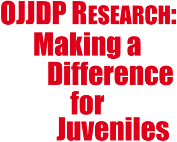 OJJDP Research: Making a Difference for Juveniles