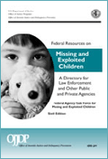 Federal Resources on Missing and Exploited Children: A Directory for Law Enforcement and Other Public and Private Agencies, Sixth Edition 