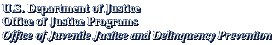 U.S. Department of Justice, Office of Justice Programs, Office of Juvenile Justice and Delinquency Prevention
