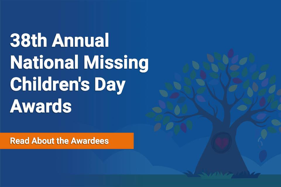 Read about 2021 National MIssing Children's Day Awardees Read about 2021 National MIssing Children's Day Awardees