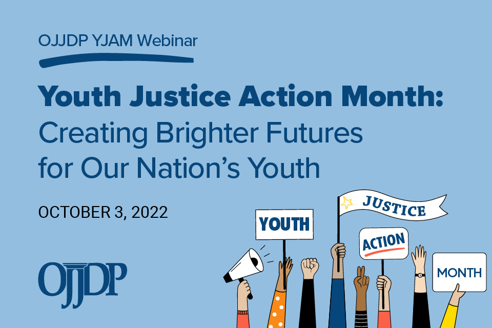 OJJDP Youth Justice Action Month Webinar, October 3, 2022