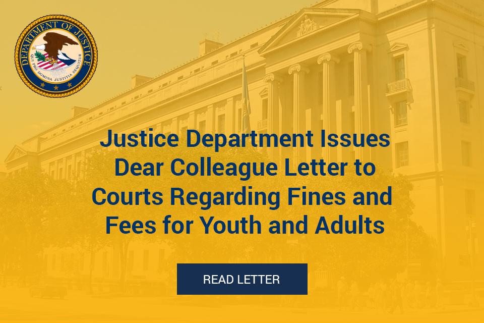 Justice Department Issues Dear Colleague Letter to Courts Regarding Fines and Fees for Youth and Adults 