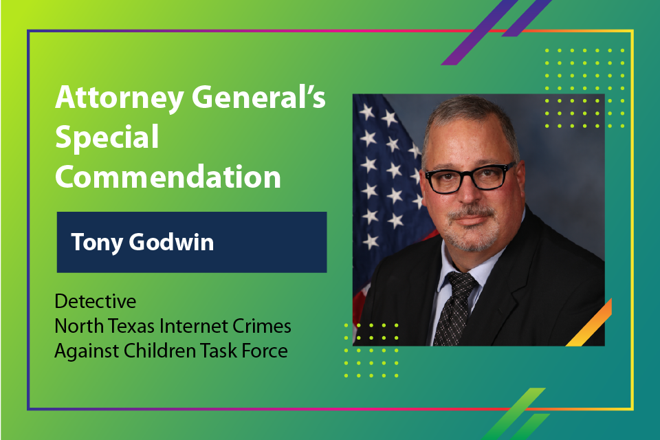 Attorney General's Special Commendation - Detective Tony Godwin, North Texas Internet Crimes Against Children Task Force