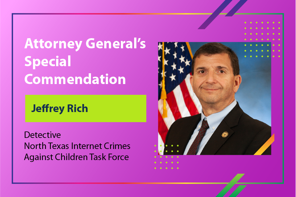 Attorney General's Special Commendation - Detective Jeffrey Rich, North Texas Internet Crimes Against Children Task Force
