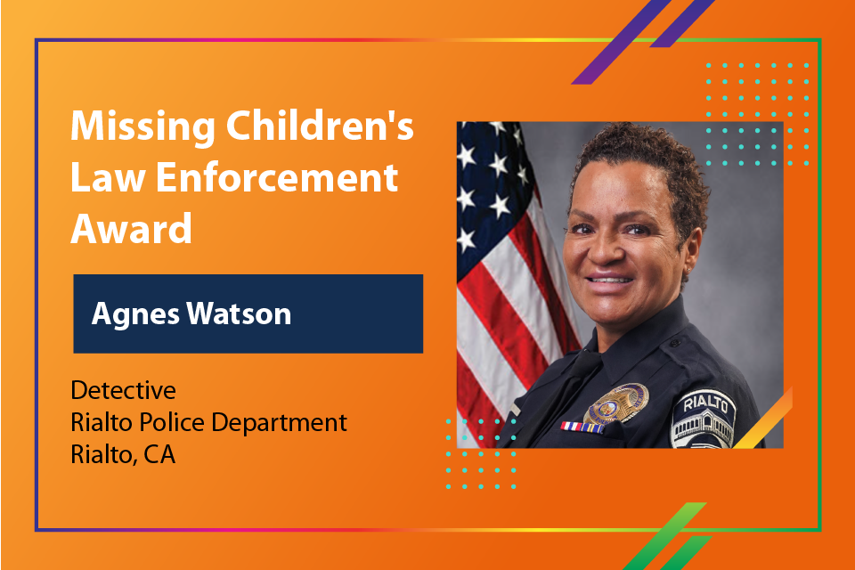 Missing Children's Day Law Enforcement Award - Detective Agnes Watson, Rialto Police Dept., Rialto, CA 