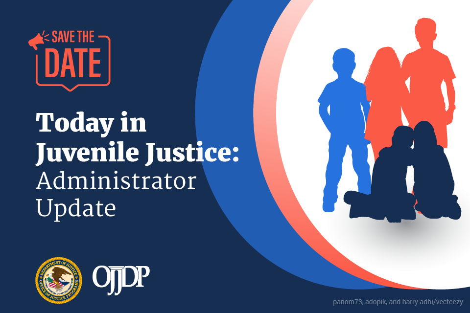 Today in Juvenile Justice: Administrator Update - Save the Date