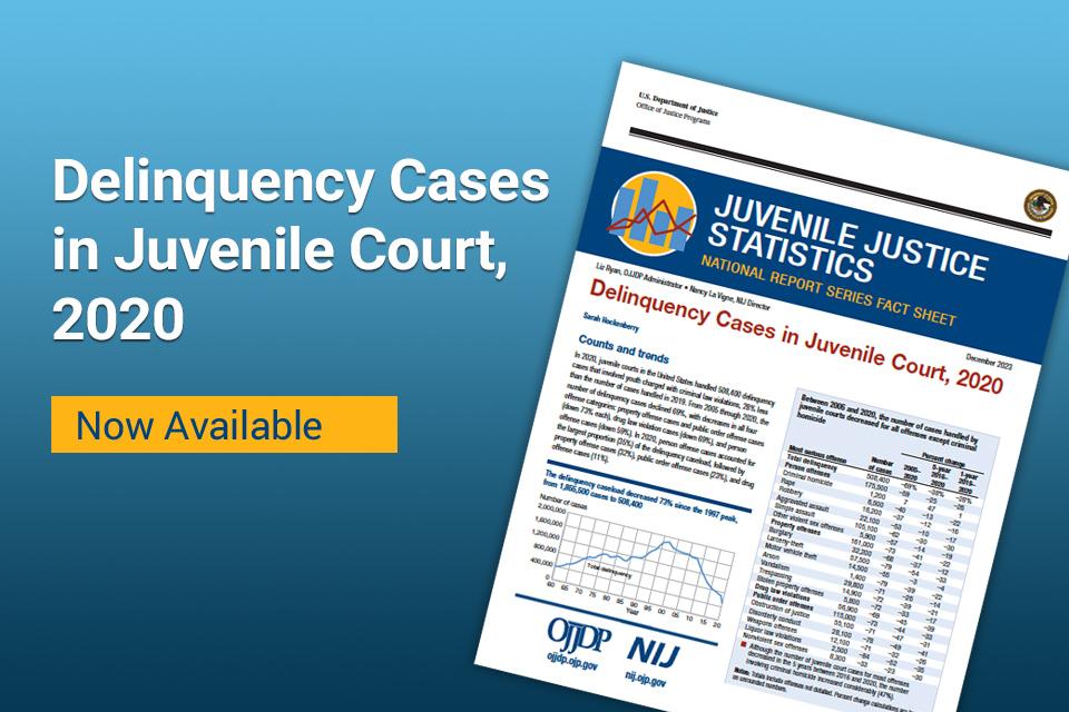 Delinquency Cases in Juvenile Court, 2020 - Now Available 