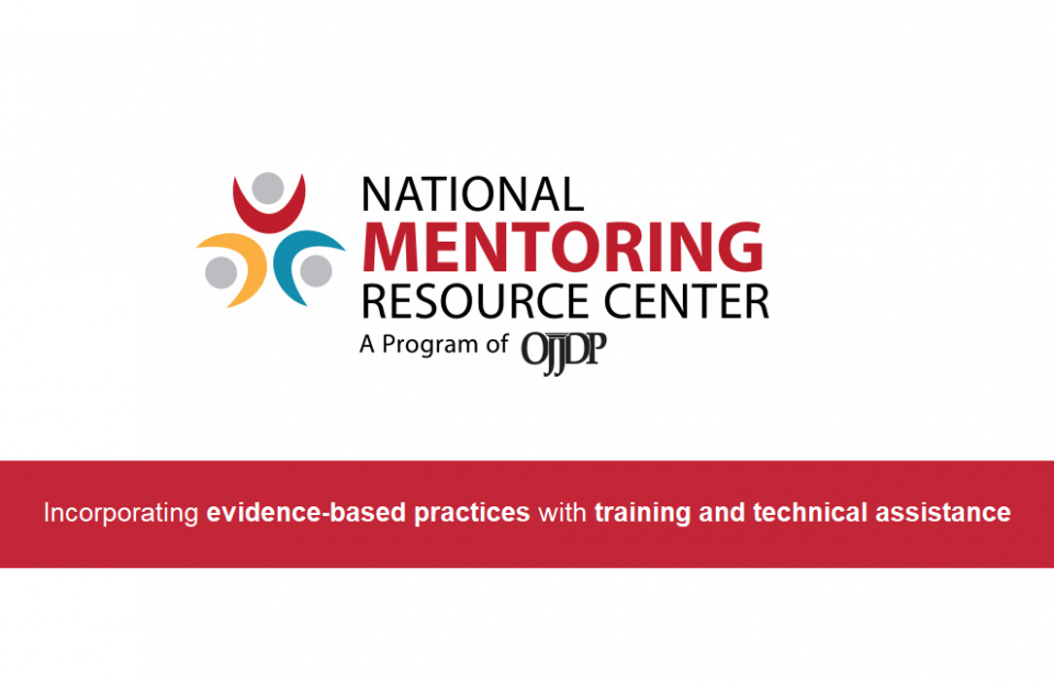National Mentoring Resource Center - A program of OJJDP: Incorporated evidence based practices with training and technical assistance