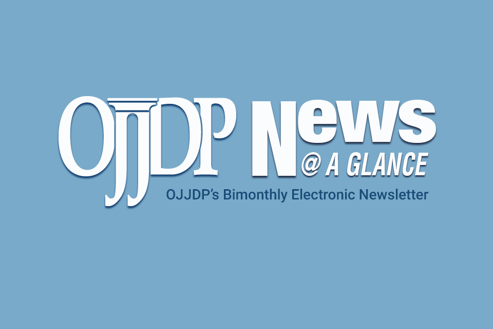 OJJDP News @ a Glance