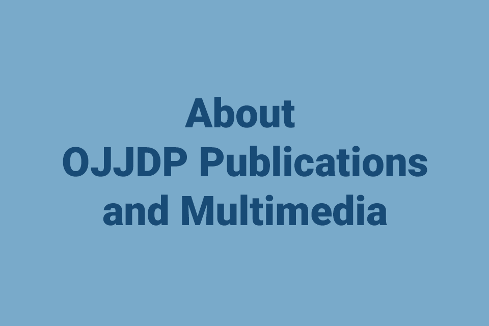 About OJJDP Publications and Multimedia
