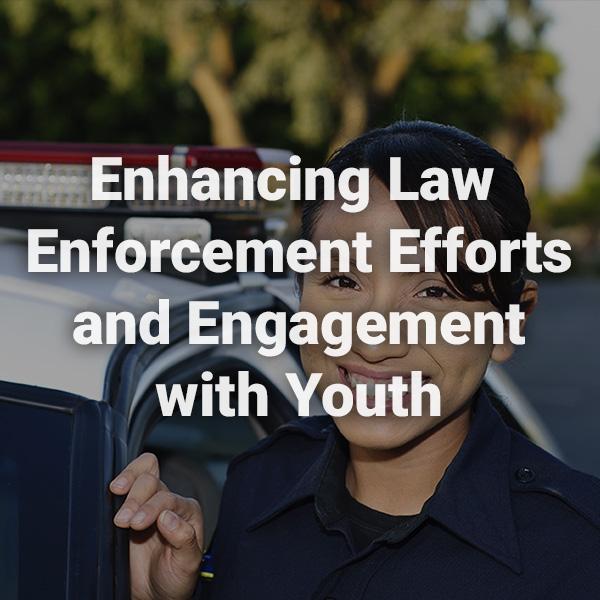 Enhancing Law Enforcement Efforts and Engagement with Youth text written over a background image of female officer