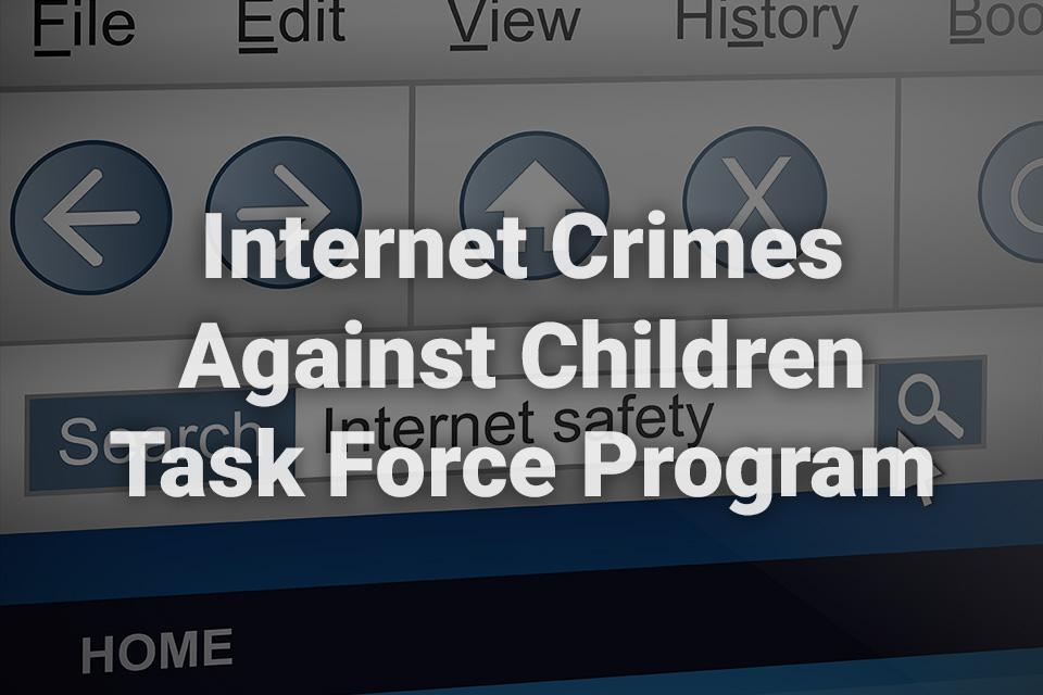 Internet Crimes Against Children Task Force Program text written over a background image of a computer screen