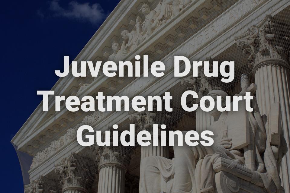 Juvenile Drug Treatment Court Guidelines text written over a background image of a government building