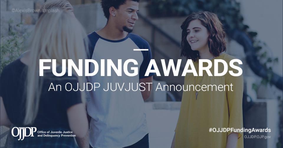 An OJJDP JUVJUST Announcement about funding awards