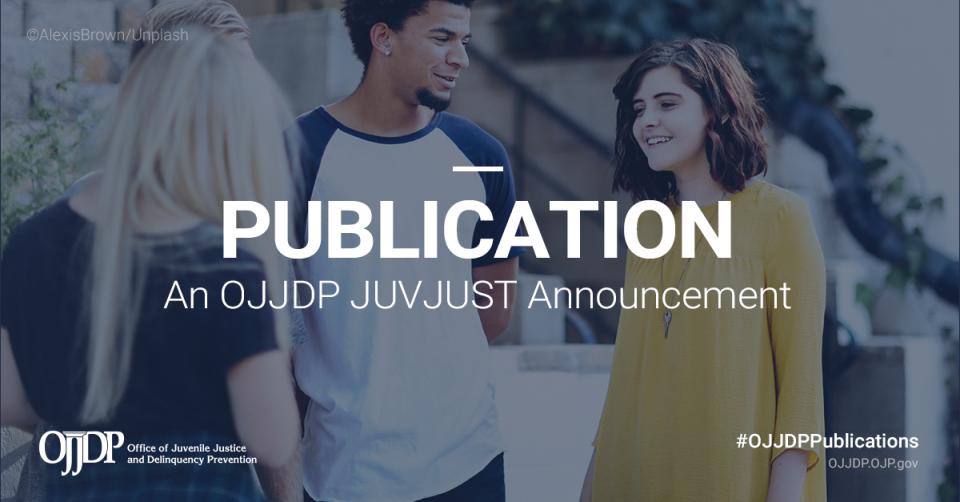 Publication - an OJJDP JUVJUST announcement