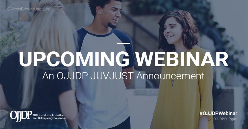 An OJJDP JUVJUST announcement about an upcoming webinar