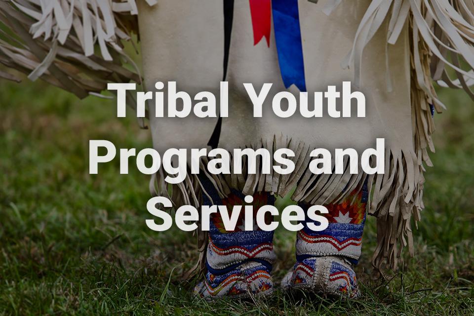 Tribal Youth Programs and Services text over a background image of tribal individual
