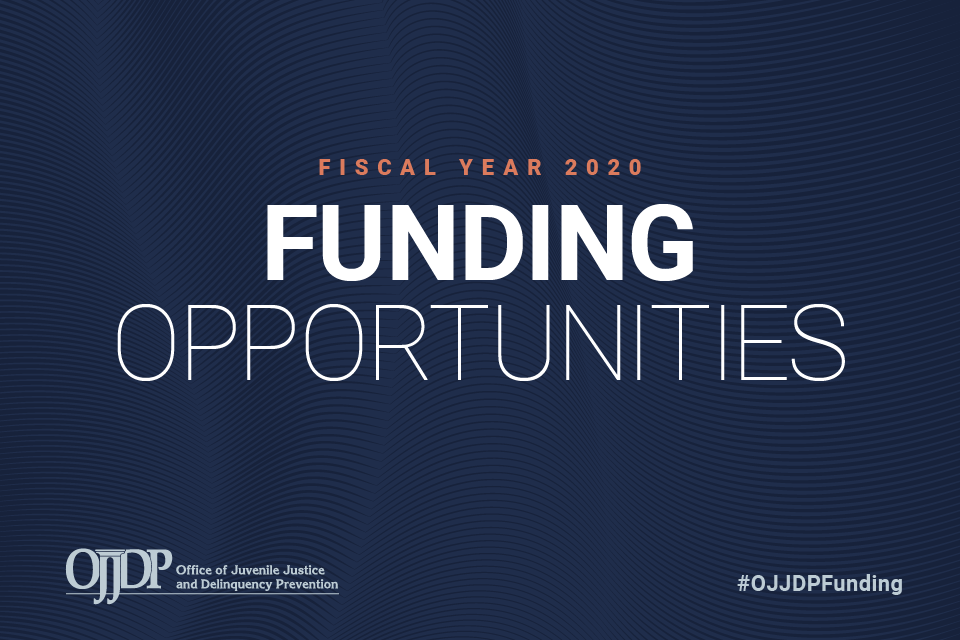 OJJDP Fiscal Year 2020 Funding Opportunities 