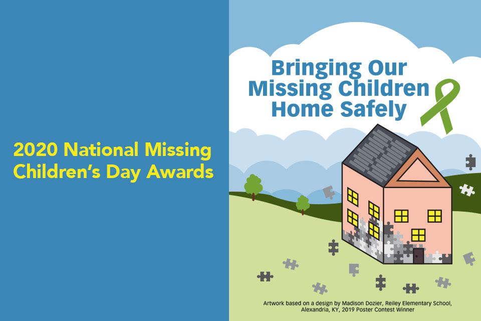 2020 National Missing Children's Day Awards. Bringing Our Missing Children Home Safely. Features the 2020 Poster of a house made of puzzle pieces.