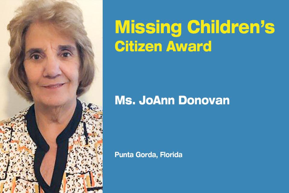Missing Children’s Citizen Award recipient: Ms. Jo-Ann  Donovan of Punta Gorda, Florida. 