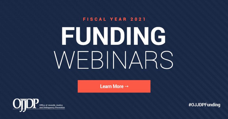 OJJDP Fiscal Year 2021 Funding Webinars - Learn More - 1200x627 