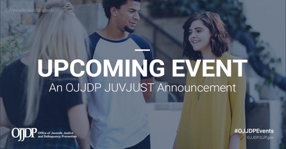 An OJJDP JUVJUST announcement about an upcoming event
