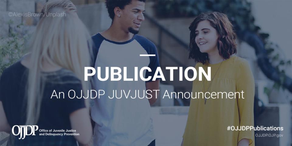 Publication - an OJJDP JUVJUST announcement