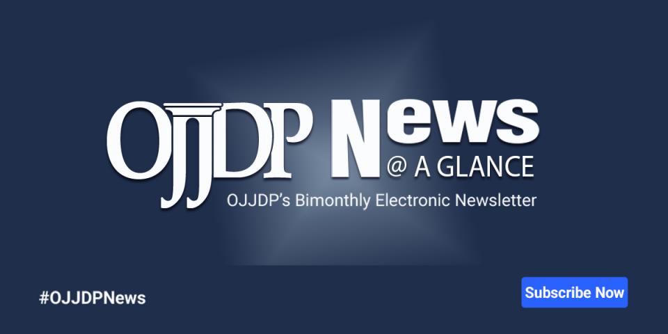 OJJDP News @ a Glance